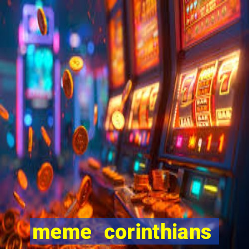 meme corinthians zuando o palmeiras